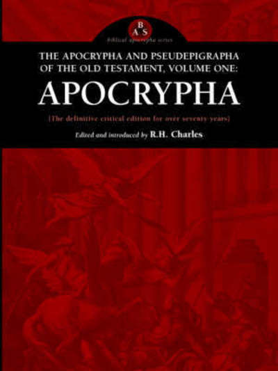 The Apocrypha and Pseudephigrapha of the Old Testament, Volume One: Apocrypha - Robert Henry Charles - Books - Apocryphile Press - 9780974762340 - November 1, 2004