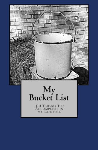 Cover for Hollie A. Barrett · My Bucket List: 100 Things I'll Accomplish in My Lifetime (Paperback Book) (2013)