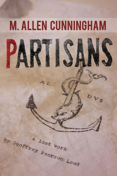 Cover for M Allen Cunningham · Partisans: a Lost Work by Geoffrey Peerson Leed (Paperback Book) (2015)
