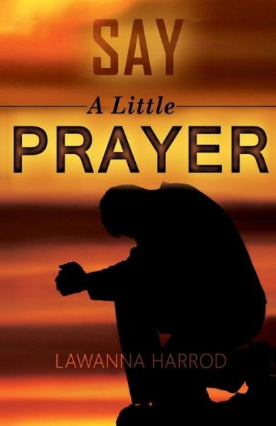 Cover for Lawanna Harrod · Say a Little Prayer: Prayers &amp; Inspirational Thoughts (Paperback Book) (2015)