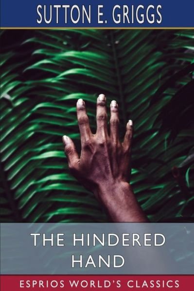 Sutton E Griggs · The Hindered Hand (Esprios Classics) (Paperback Book) (2024)