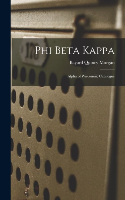 Phi Beta Kappa - Bayard Quincy 1883- Ed Morgan - Books - Legare Street Press - 9781013556340 - September 9, 2021