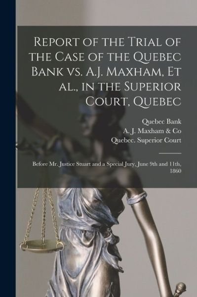Cover for Quebec Bank · Report of the Trial of the Case of the Quebec Bank Vs. A.J. Maxham, Et Al., in the Superior Court, Quebec [microform]: Before Mr. Justice Stuart and a Special Jury, June 9th and 11th, 1860 (Paperback Bog) (2021)