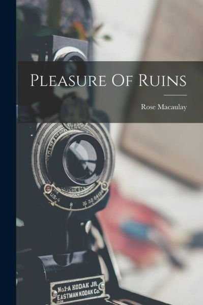 Cover for Rose Macaulay · Pleasure of Ruins (Book) (2022)