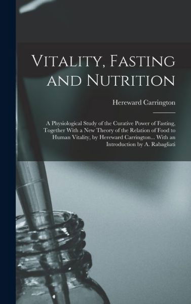 Cover for Hereward Carrington · Vitality, Fasting and Nutrition; a Physiological Study of the Curative Power of Fasting, Together with a New Theory of the Relation of Food to Human Vitality, by Hereward Carrington... with an Introduction by A. Rabagliati (Buch) (2022)