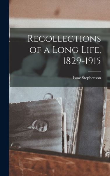 Cover for Issac Stephenson · Recollections of a Long Life, 1829-1915 (Bok) (2022)