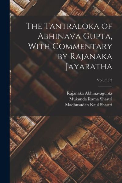 Cover for Rajanaka Abhinavagupta · Tantraloka of Abhinava Gupta, with Commentary by Rajanaka Jayaratha; Volume 3 (Book) (2022)