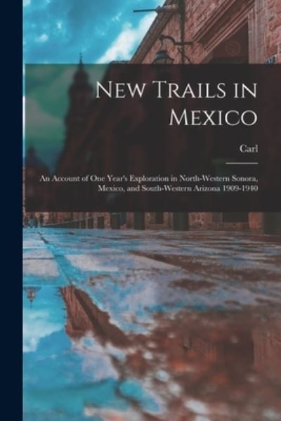 Cover for Carl 1851-1922 Lumholtz · New Trails in Mexico; an Account of One Year's Exploration in North-Western Sonora, Mexico, and South-western Arizona 1909-1940 (Book) (2022)