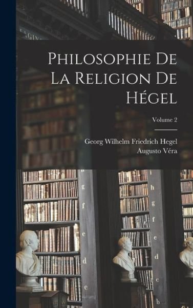 Cover for Georg Wilhelm Friedrich Hegel · Philosophie de la Religion de Hégel; Volume 2 (Bog) (2022)