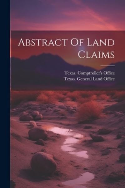 Cover for Texas  Land Office · Abstract of Land Claims (Book) (2023)