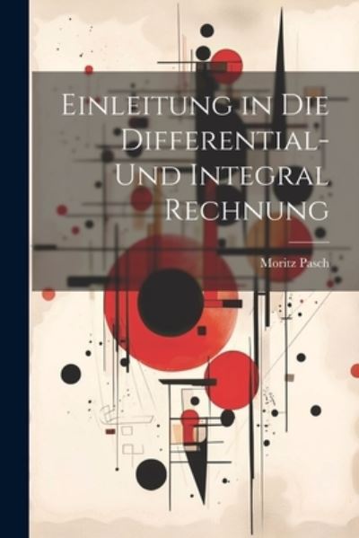 Cover for Moritz Pasch · Einleitung in Die Differential- und Integral Rechnung (Book) (2023)