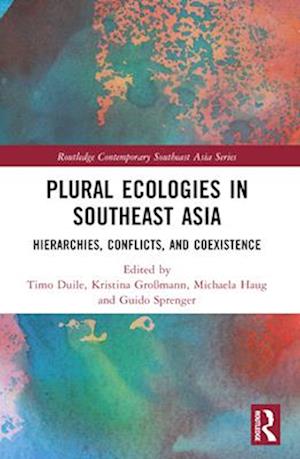 Plural Ecologies in Southeast Asia: Hierarchies, Conflicts, and Coexistence - Routledge Contemporary Southeast Asia Series -  - Böcker - Taylor & Francis Ltd - 9781032436340 - 28 november 2024