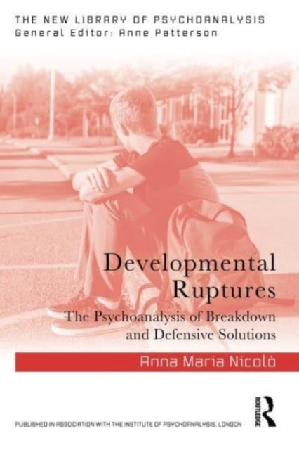 Anna Maria Nicolo · Developmental Ruptures: The psychoanalysis of breakdown and defensive solutions - The New Library of Psychoanalysis (Pocketbok) (2024)