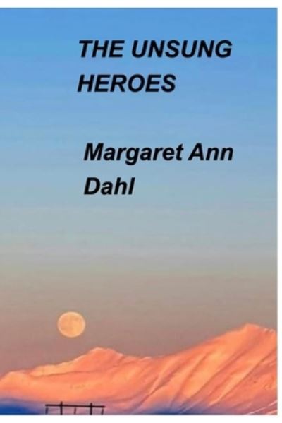 Cover for Margaret Ann Dahl · The Unsung Heroes (Paperback Bog) (2021)