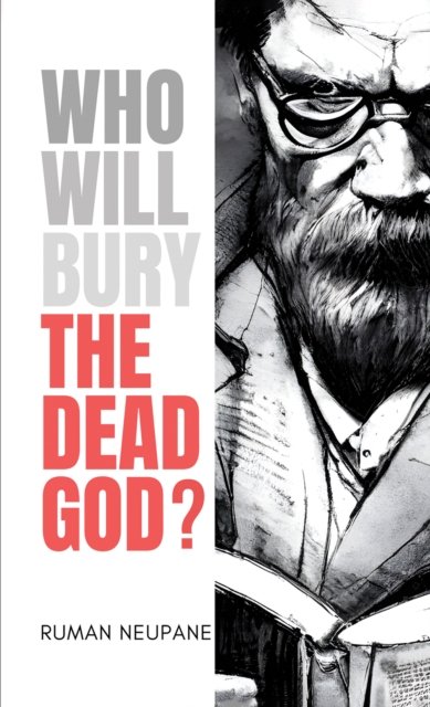 Cover for Ruman Neupane · Who Will Bury The Dead God? (Pocketbok) (2024)