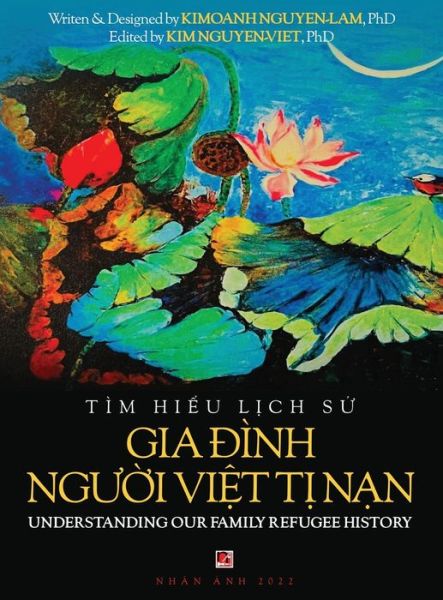 Cover for Kimoanh Nguyen-Lam · T?m Hi&amp;#7875; u L&amp;#7883; ch S&amp;#7917; Gia &amp;#272; ?nh Ng&amp;#432; &amp;#7901; i Vi&amp;#7879; t T&amp;#7883; Nam - Understanding Our Family Refugee History (Vietnamese / American) (Hardcover Book) (2022)