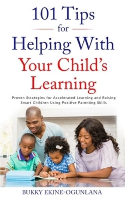 Cover for Bukky Ekine-Ogunlana · 101 Tips for Helping Your Child's Learning (Bok) (2019)