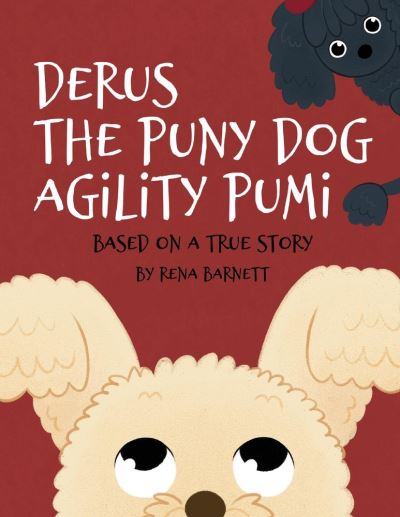 Derus The Puny Dog Agility Pumi: Based On A True Story - Rena Barnett - Kirjat - BookBaby - 9781098397340 - keskiviikko 3. marraskuuta 2021