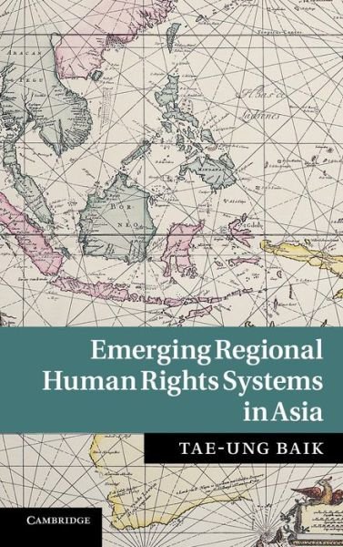 Cover for Baik, Tae-Ung (Associate Professor of Law, University of Hawaii, Manoa) · Emerging Regional Human Rights Systems in Asia (Inbunden Bok) (2012)