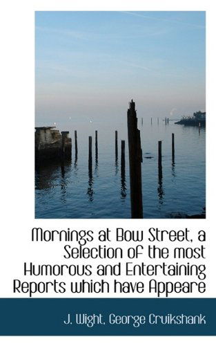 Cover for George Cruikshank · Mornings at Bow Street, a Selection of the Most Humorous and Entertaining Reports Which Have Appeare (Paperback Book) (2009)