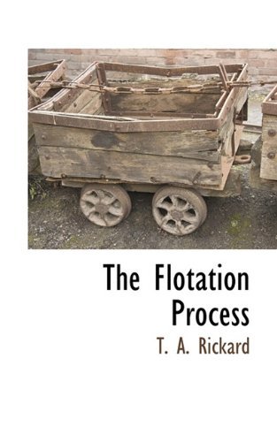 The Flotation Process - T. A. Rickard - Bøger - BCR (Bibliographical Center for Research - 9781116264340 - 20. oktober 2009
