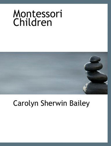 Cover for Carolyn Sherwin Bailey · Montessori Children (Paperback Book) [Large type / large print edition] (2009)