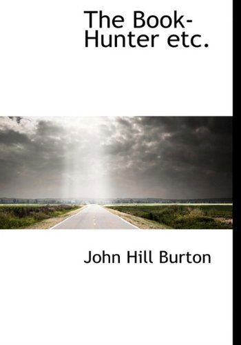 The Book-hunter Etc. - John Hill Burton - Books - BiblioLife - 9781117072340 - November 17, 2009