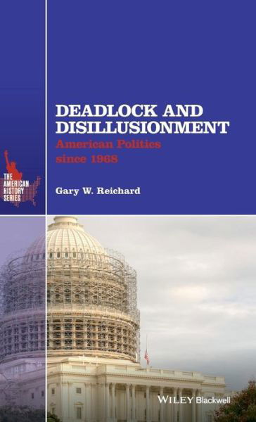 Cover for Reichard, Gary W. (College of Staten Island, City University of New York, USA) · Deadlock and Disillusionment: American Politics since 1968 - The American History Series (Innbunden bok) (2016)