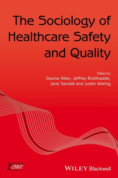 Cover for D Allen · The Sociology of Healthcare Safety and Quality - Sociology of Health and Illness Monographs (Paperback Book) (2016)