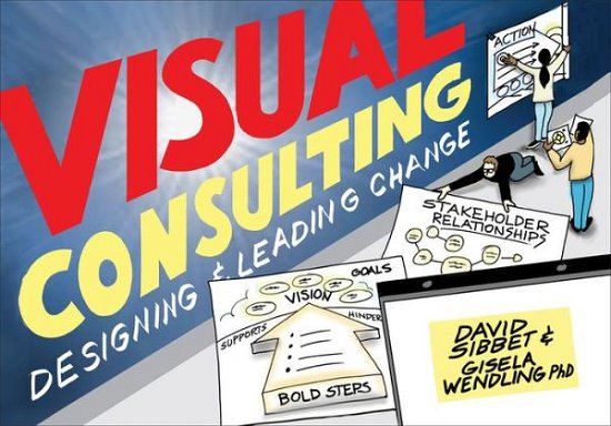 Cover for David Sibbet · Visual Consulting: Designing and Leading Change (Taschenbuch) (2018)