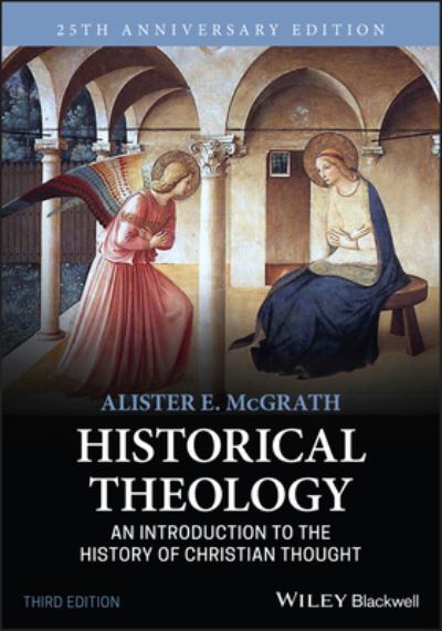 Historical Theology: An Introduction to the History of Christian Thought - McGrath, Alister E. (University of Oxford) - Books - John Wiley and Sons Ltd - 9781119870340 - December 15, 2022