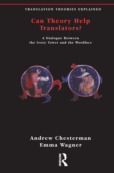 Cover for Andrew Chesterman · Can Theory Help Translators?: A Dialogue Between the Ivory Tower and the Wordface - Translation Theories Explored (Hardcover Book) (2016)