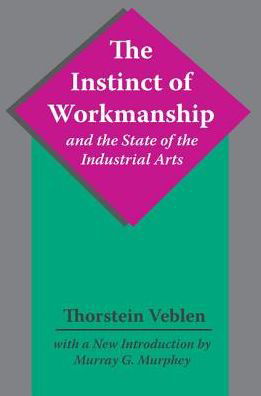 Cover for Thorstein Veblen · The Instinct of Workmanship and the State of the Industrial Arts (Hardcover bog) (2017)