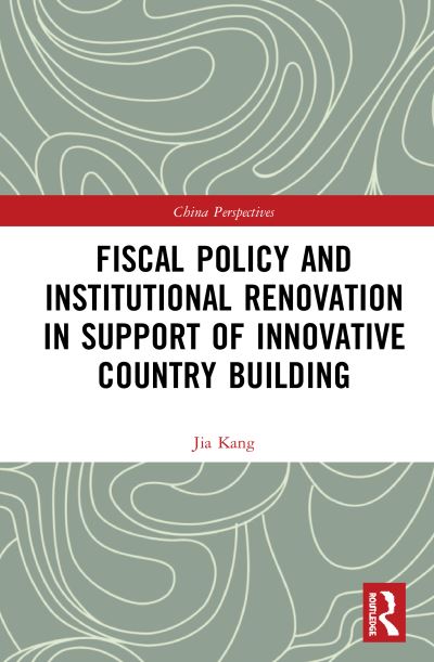 Cover for Jia Kang · Fiscal Policy and Institutional Renovation in Support of Innovative Country Building - China Perspectives (Hardcover Book) (2020)