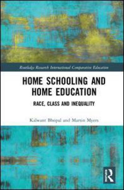 Cover for Bhopal, Kalwant (University of Birmingham, UK) · Home Schooling and Home Education: Race, Class and Inequality - Routledge Research in International and Comparative Education (Hardcover Book) (2018)