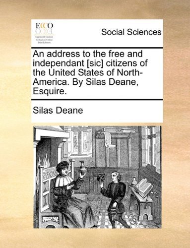 Cover for Silas Deane · An Address to the Free and Independant [sic] Citizens of the United States of North-america. by Silas Deane, Esquire. (Paperback Bog) (2010)