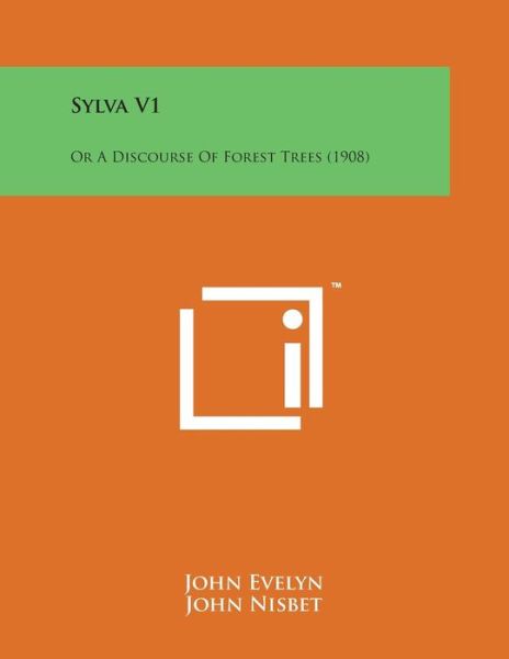 Cover for John Evelyn · Sylva V1: or a Discourse of Forest Trees (1908) (Taschenbuch) (2014)