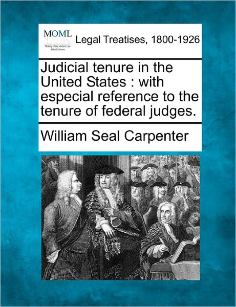 Cover for William Seal Carpenter · Judicial Tenure in the United States: with Especial Reference to the Tenure of Federal Judges. (Paperback Bog) (2010)