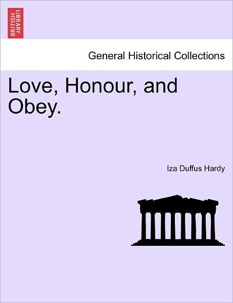 Love, Honour, and Obey. - Iza Duffus Hardy - Livres - British Library, Historical Print Editio - 9781240899340 - 2011