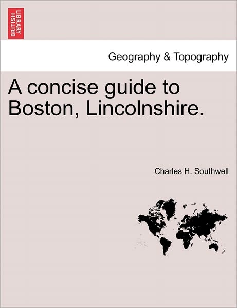 Cover for Charles H Southwell · A Concise Guide to Boston, Lincolnshire. (Paperback Book) (2011)