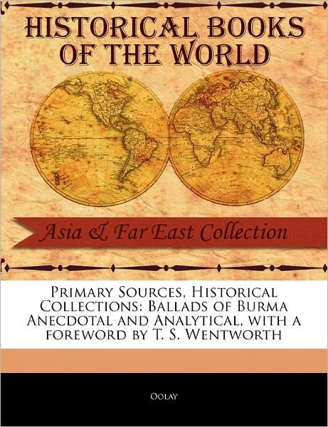 Ballads of Burma Anecdotal and Analytical - Oolay - Livros - Primary Sources, Historical Collections - 9781241087340 - 1 de fevereiro de 2011