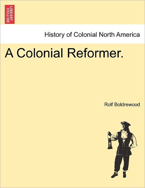Cover for Rolf Boldrewood · A Colonial Reformer. (Paperback Book) (2011)
