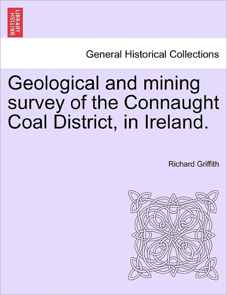 Cover for Richard Griffith · Geological and Mining Survey of the Connaught Coal District, in Ireland. (Paperback Book) (2011)