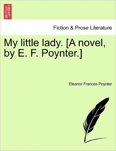 Cover for Eleanor Frances Poynter · My Little Lady. [a Novel, by E. F. Poynter.] (Paperback Book) (2011)