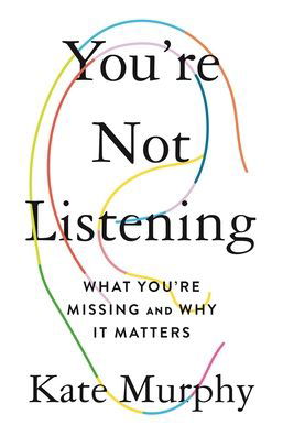 Cover for Kate Murphy · You're Not Listening: What You're Missing and Why It Matters (Paperback Book) (2020)