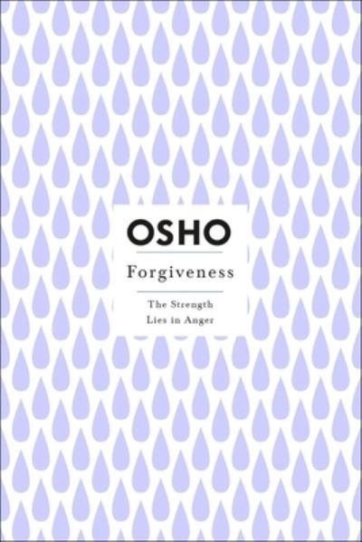 Forgiveness: The Strength Lies in Anger - Osho Insights for a New Way of Living - Osho - Libros - St Martin's Press - 9781250786340 - 20 de noviembre de 2023