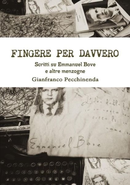 Cover for Gianfranco Pecchinenda · Fingere Per Davvero. Scritti Su Emmanuel Bove E Altre Menzogne (Taschenbuch) [Italian edition] (2014)