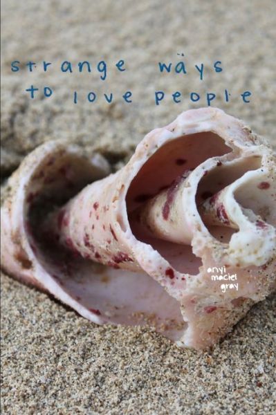 Cover for Anyi Maciel Gray · Strange Ways to Love People (Book) (2012)