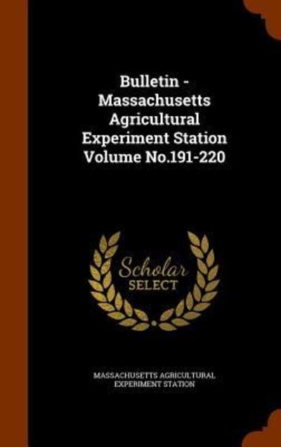 Cover for Massachusetts Agricultural Expe Station · Bulletin - Massachusetts Agricultural Experiment Station Volume No.191-220 (Hardcover Book) (2015)