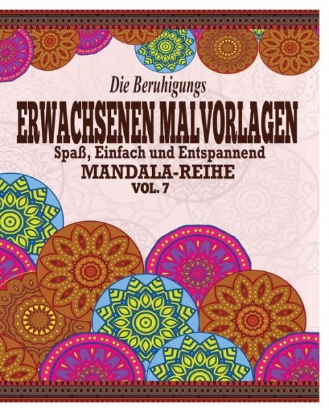 Cover for Jason Potash · Die Beruhigungs Erwachsene Malvorlagen: Der Spass, Einfach &amp; Relaxen Mandala-reihe (Vol. 7) (Paperback Book) (2021)